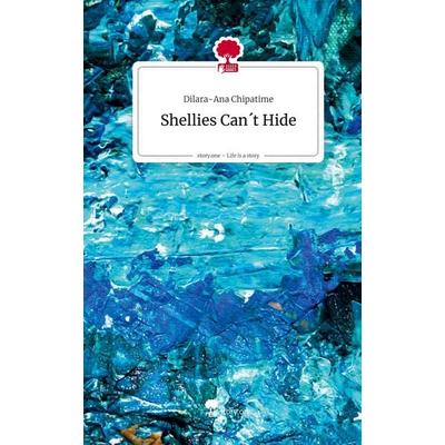 Shellies Can´t Hide. Life is a Story - story.one, Gebundene Ausgabe von Dilara-Ana Chipatime, Storylution, 978-3-7118-0473-0