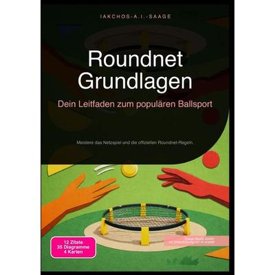 Roundnet Grundlagen: Dein Leitfaden zum populären Ballsport, Taschenbuch von Iakchos A.I. Saage, Epubli, 978-3-565-24530-7