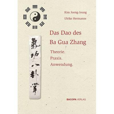 Das Dao des Ba Gua Zhang, Gebundene Ausgabe von Joong-Joung Kim,Ulrike Hermanns, Bacopa, 978-3-902735-89-8