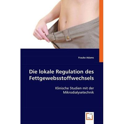 Adams, F: Die lokale Regulation des Fettgewebsstoffwechsels, Taschenbuch von Frauke Adams, VDM, 978-3-639-00546-2
