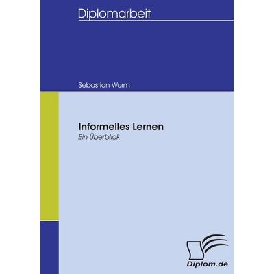 Informelles Lernen, Taschenbuch von Sebastian Wurm, Diplomica Verlag GmbH, 978-3-8366-5335-0