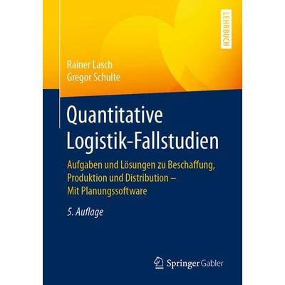 Quantitative Logistik-Fallstudien, Taschenbuch von Rainer Lasch,Gregor Schulte, Springer Fachmedien Wiesbaden GmbH, 978-3-658-35591-3