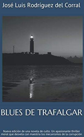 Rodríguez del Corral, José Luis - BLUES DE TRAFALGAR: Nueva edición de una novela de culto, un apasionante thriller moral que desvela con maestría los mecanismos de la corrupción - Preis vom 11.10.2026 03:10:56 h