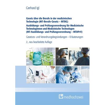 Gesetz über die Berufe in der medizinischen Technologie (MT-Berufe-Gesetz – MTBG) Ausbildungs- und Prüfungsverordnung für Medizinische Technologinnen