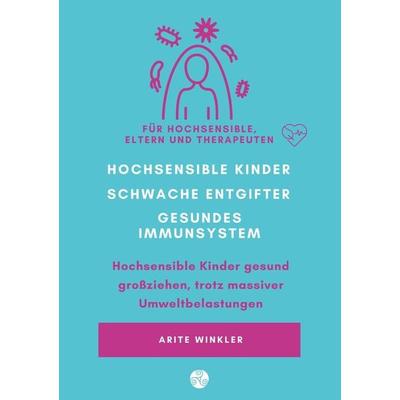 Hochsensible Kinder – schwache Entgifter - gesundes Immunsystem, Taschenbuch von Arite Winkler, Tolino media, 978-3-7579-0449-4