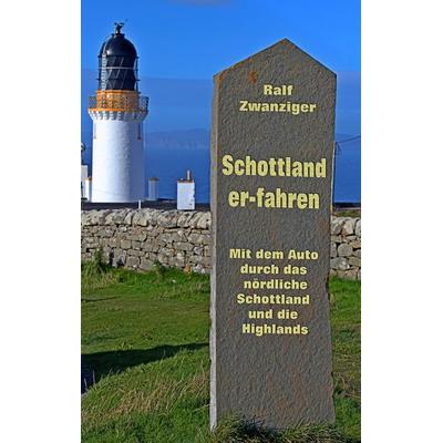 Schottland er-fahren, Taschenbuch von Ralf Zwanziger, BoD – Books on Demand, 978-3-7460-3276-4