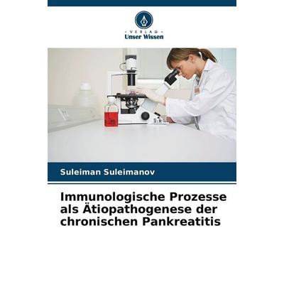 Immunologische Prozesse als Ätiopathogenese der chronischen Pankreatitis, Taschenbuch von Suleiman Suleimanov, Verlag Unser Wissen, 978-620-9-41341-4
