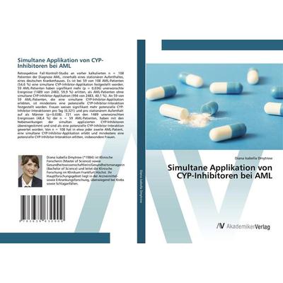 Simultane Applikation von CYP-Inhibitoren bei AML, Taschenbuch von Diana Isabella Dmytrow, AV Akademikerverlag, 978-3-639-63090-9