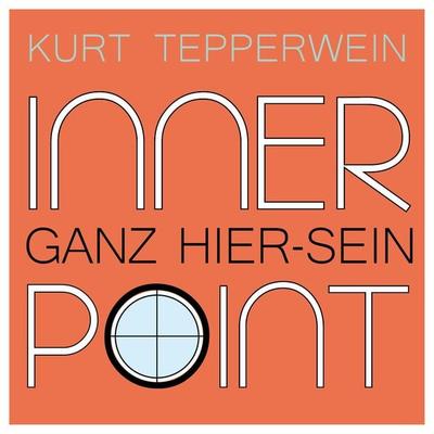Inner Point - Ganz Hier-sein - Kurt Tepperwein, Audio, 4061707046513