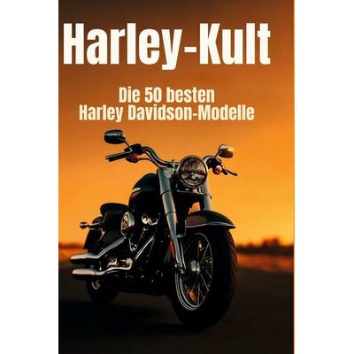 Harley-Kult, Gebundene Ausgabe von Aaron Vogel, BoD - Books on Demand, 978-3-695-37049-8