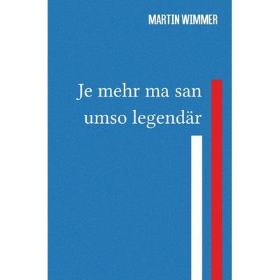 Je mehr ma san, umso legendär -