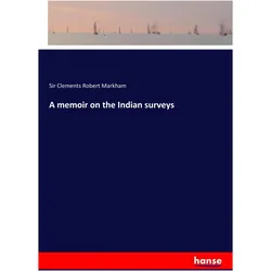 A memoir on the Indian surveys, Sachbücher von Clements Robert Markham, Sir Clements Robert Markham