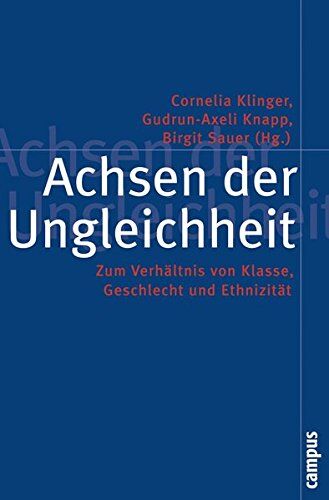 Cornelia Klinger - Achsen der Ungleichheit: Zum Verhältnis von Klasse, Geschlecht und Ethnizität (Politik der Geschlechterverhältnisse) - Preis vom 09.10.2026 07:28:09 h