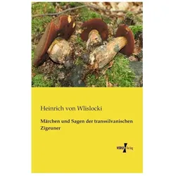 Märchen und Sagen der transsilvanischen Zigeuner, Belletristik von Heinrich von Wlislocki