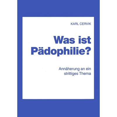 Was ist Pädophilie?, Taschenbuch von Karl Cervik, BoD – Books on Demand, 978-3-8334-2730-5