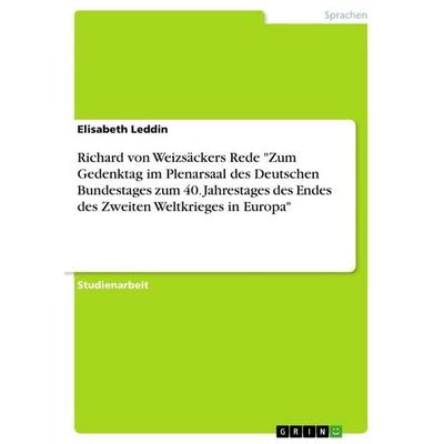Richard von Weizsäckers Rede 'Zum Gedenktag im Plenarsaal des Deutschen Bundestages zum 40. Jahrestages des Endes des Zweiten Weltkrieges in Europa';