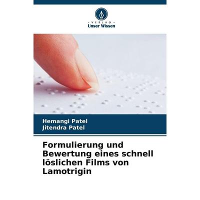 Formulierung und Bewertung eines schnell löslichen Films von Lamotrigin, Taschenbuch von Hemangi Patel,Jitendra Patel, Verlag Unser Wissen,