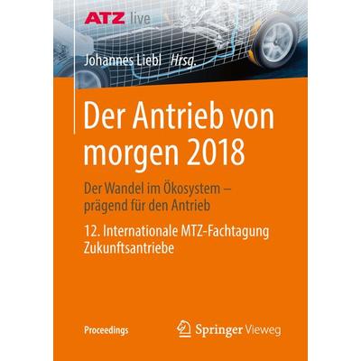 Der Antrieb von morgen 2018, Taschenbuch von , Springer Fachmedien Wiesbaden GmbH, 978-3-658-21418-0