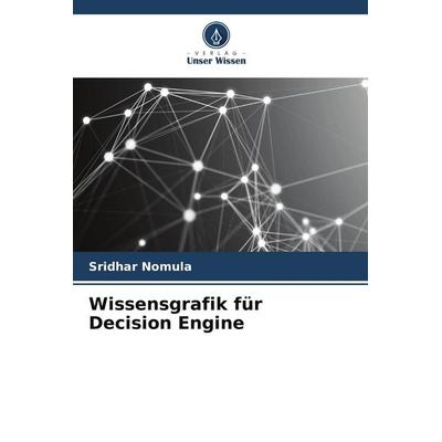 Wissensgrafik für Decision Engine, Taschenbuch von Sridhar Nomula, Verlag Unser Wissen, 978-620-7-69604-8