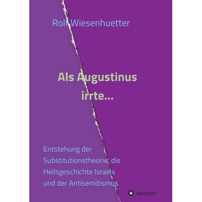 Als Augustinus irrte..., Taschenbuch von Rolf Wiesenhütter, Tredition, 978-3-7345-7539-6