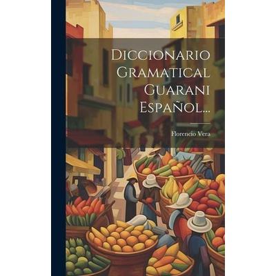 Diccionario Gramatical Guarani Español..., Gebundene Ausgabe von Florencio Vera, Creative Media Partners, LLC, 978-1-01-940611-3