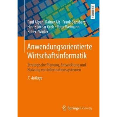 Anwendungsorientierte Wirtschaftsinformatik, Taschenbuch von Paul Alpar,Rainer Alt,Frank Bensberg,Heinz Lothar Grob,Peter Weimann, Springer Fachmedien