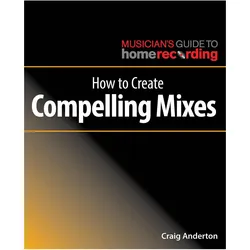 How to Create Compelling Mixes, Fachbücher von Craig Anderton