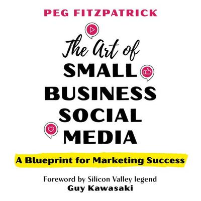 The Art of Small Business Social Media - Peg Fitzpatrick, Audio, 9798216442400