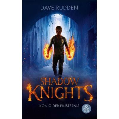 Shadow Knights - König der Finsternis, Taschenbuch von Dave Rudden, Fischer Sauerländer, 978-3-7335-0136-5