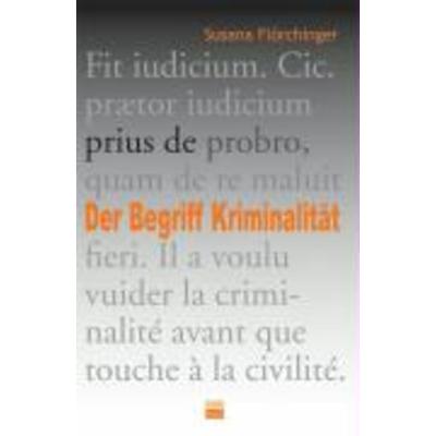 Der Begriff der Kriminalität, Taschenbuch von Susanna Flörchinger, Kulturverlag Kadmos Berlin, 978-3-86599-017-4