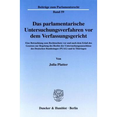 Das parlamentarische Untersuchungsverfahren vor dem Verfassungsgericht., Taschenbuch von Julia Platter, Duncker & Humblot, 978-3-428-11221-0