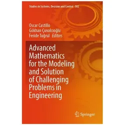 Advanced Mathematics for the Modeling and Solution of Challenging Problems in En, Fachbücher von Oscar Castillo, Gökhan Çuvalcioglu, Feride Tugrul