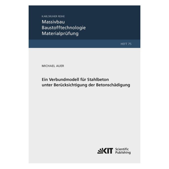 KIT Scientific Publishing Ein Verbundmodell für Stahlbeton unter Berücksichtigung der Betonschädigung (Deutsch, Softcover, Michael Auer) (55589446)