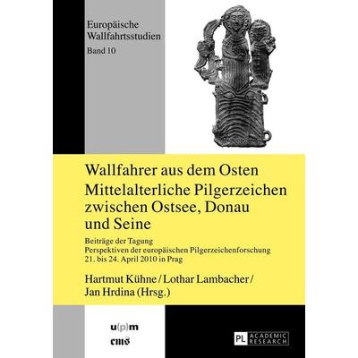 Wallfahrer aus dem Osten- Mittelalterliche Pilgerzeichen zwischen Ostsee, Donau und Seine, Gebundene Ausgabe von , Peter Lang GmbH, Internationaler
