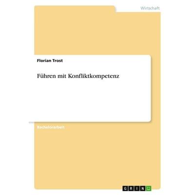Führen mit Konfliktkompetenz, Taschenbuch von Florian Trost, GRIN, 978-3-640-57326-4