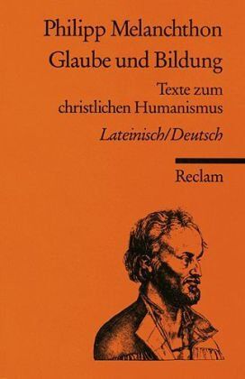 Philipp Melanchthon - Glaube und Bildung: Lat. /Dt. - Preis vom 09.10.2026 07:28:09 h