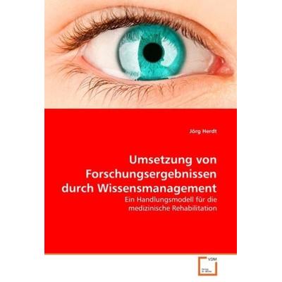 Herdt, J: Umsetzung von Forschungsergebnissen durch Wissensm, Taschenbuch von Jörg Herdt, VDM, 978-3-639-04689-2