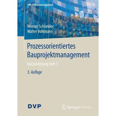 Prozessorientiertes Bauprojektmanagement, Taschenbuch von Werner Schneider,Walter Volkmann, Springer Berlin, 978-3-662-55629-0