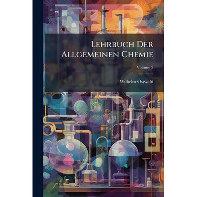 Lehrbuch Der Allgemeinen Chemie, Taschenbuch von Wilhelm Ostwald, Legare Street Press, 978-1-02-374127-9