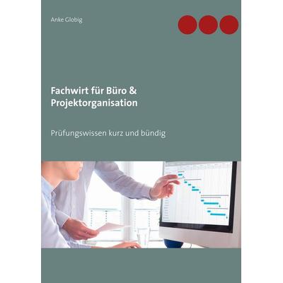 Fachwirt für Büro & Projektorganisation, Taschenbuch von Anke Globig, BoD – Books on Demand, 978-3-7528-6906-4