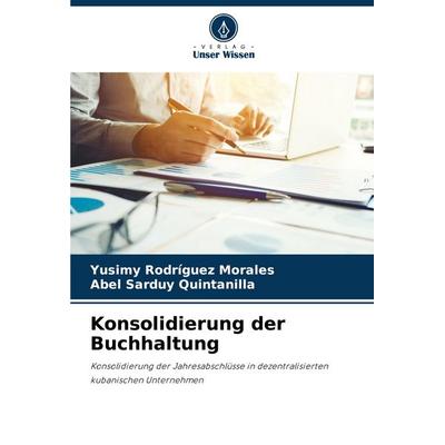 Konsolidierung der Buchhaltung, Taschenbuch von Yusimy Rodríguez Morales,Abel Sarduy Quintanilla, Verlag Unser Wissen, 978-620-8-81363-5