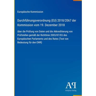 Durchführungsverordnung (EU) 2018/2067 der Kommission vom 19. Dezember 2018, Gebundene Ausgabe von Europäische Kommission, Antiphon Verlag,