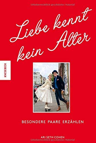 Cohen, Ari Seth - Liebe kennt kein Alter: Besondere Paare erzählen von Liebe ein Leben lang und Liebe im Alter - Preis vom 11.10.2026 15:43:13 h