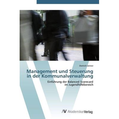 Management und Steuerung in der Kommunalverwaltung, Taschenbuch von Dietrich Jenner, AV Akademikerverlag, 978-3-639-41083-9