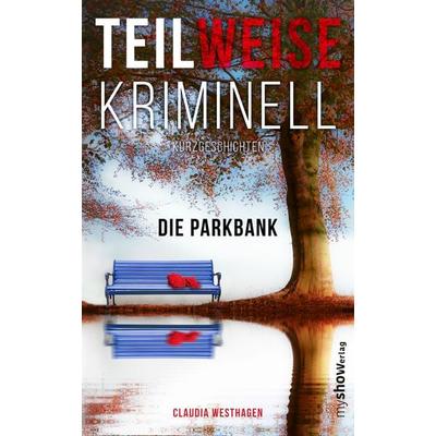 TEILWEISE KRIMINELL, Taschenbuch von Claudia Westhagen, My show.verlag, 978-3-946505-29-7