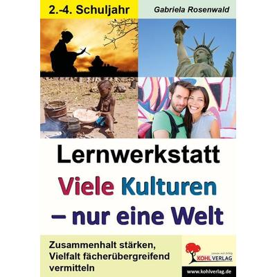 Lernwerkstatt Viele Kulturen - nur eine Welt, Taschenbuch von Gabriela Rosenwald, KOHL VERLAG Der Verlag mit dem Baum, 978-3-95686-605-0