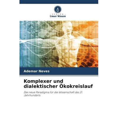 Komplexer und dialektischer Ökokreislauf, Taschenbuch von Ademar Neves, Verlag Unser Wissen, 978-620-6-24933-7