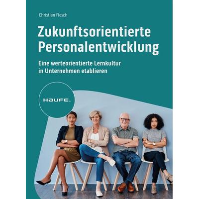 Zukunftsorientierte Personalentwicklung, Taschenbuch von Christian Flesch, Haufe-Lexware, 978-3-648-16929-2