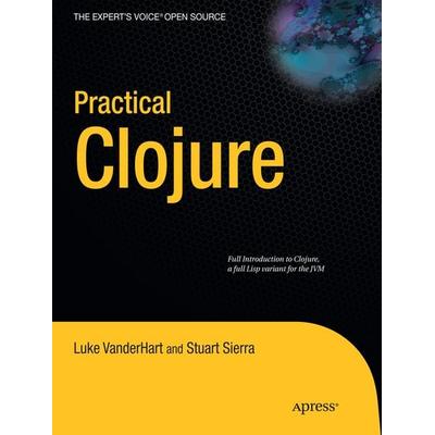Practical Clojure, Taschenbuch von Luke VanderHart,Stuart Sierra, Apress, 978-1-4302-7231-1