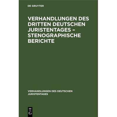 Verhandlungen des Dritten Deutschen Juristentages – Stenographische Berichte, Gebundene Ausgabe von , De Gruyter, 978-3-11-234331-9